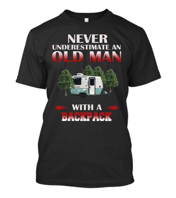 NEVER UNDERESTIMATE AN OLD MAN WITH A BACKPACK T-Shirt