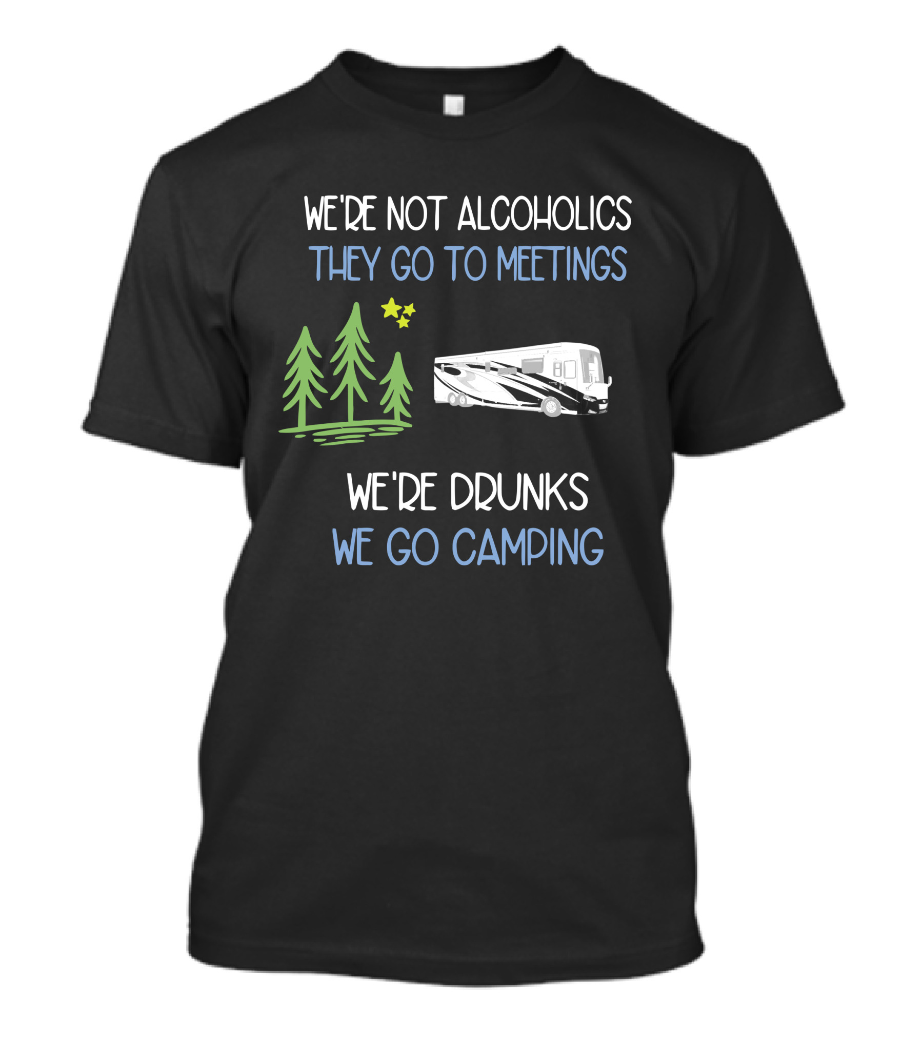 We're Not Alcoholics They Go To Meetings We're Drunks We Go Camping Newmar T-Shirt