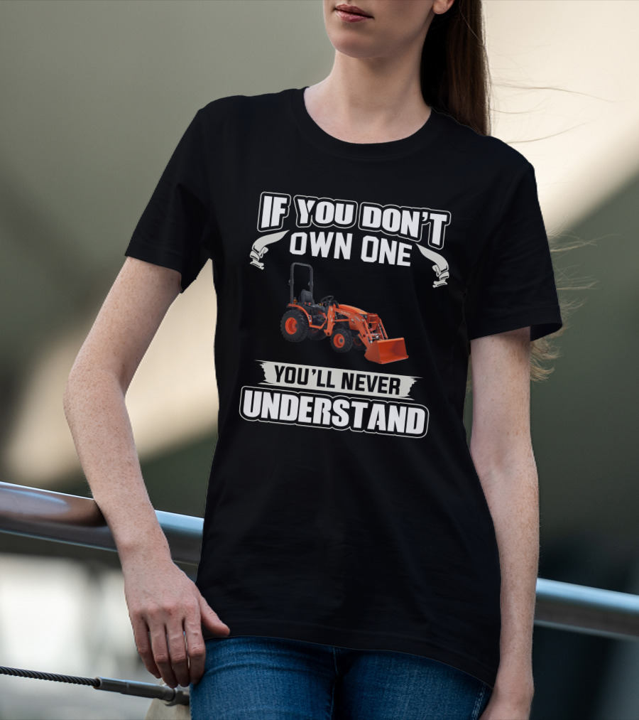 If You Don't Own One You'll Never Understand Kubota LA 435 T-Shirt