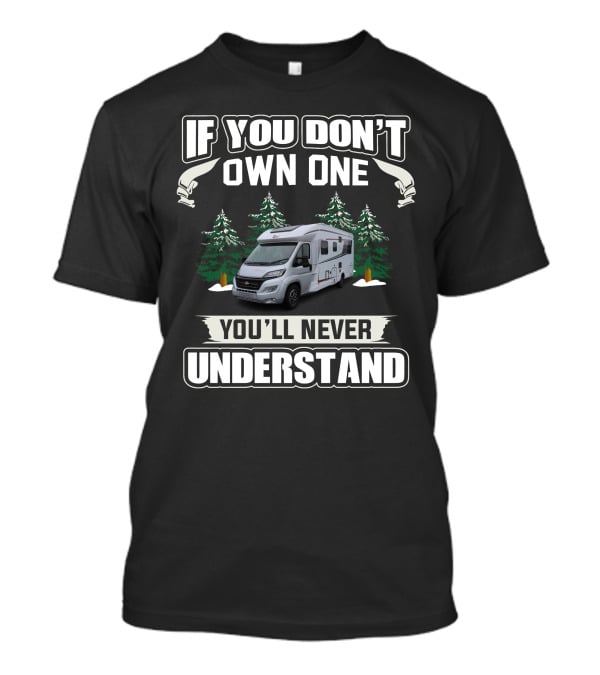 If You Don't Own One You'll Never Understand Burstner Motorhomes T-Shirt
