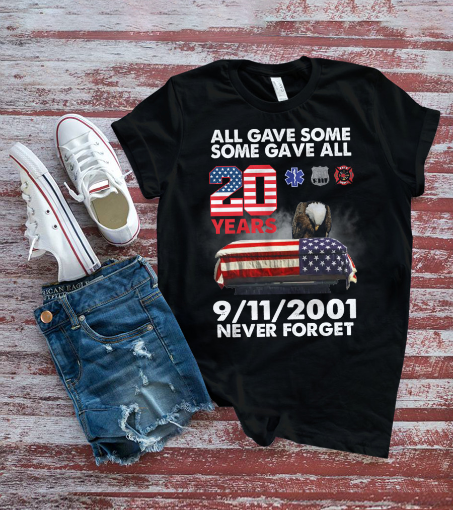 All Gave Some Some Gave All 20 Years 9 11 2001 Never Forget T-Shirt