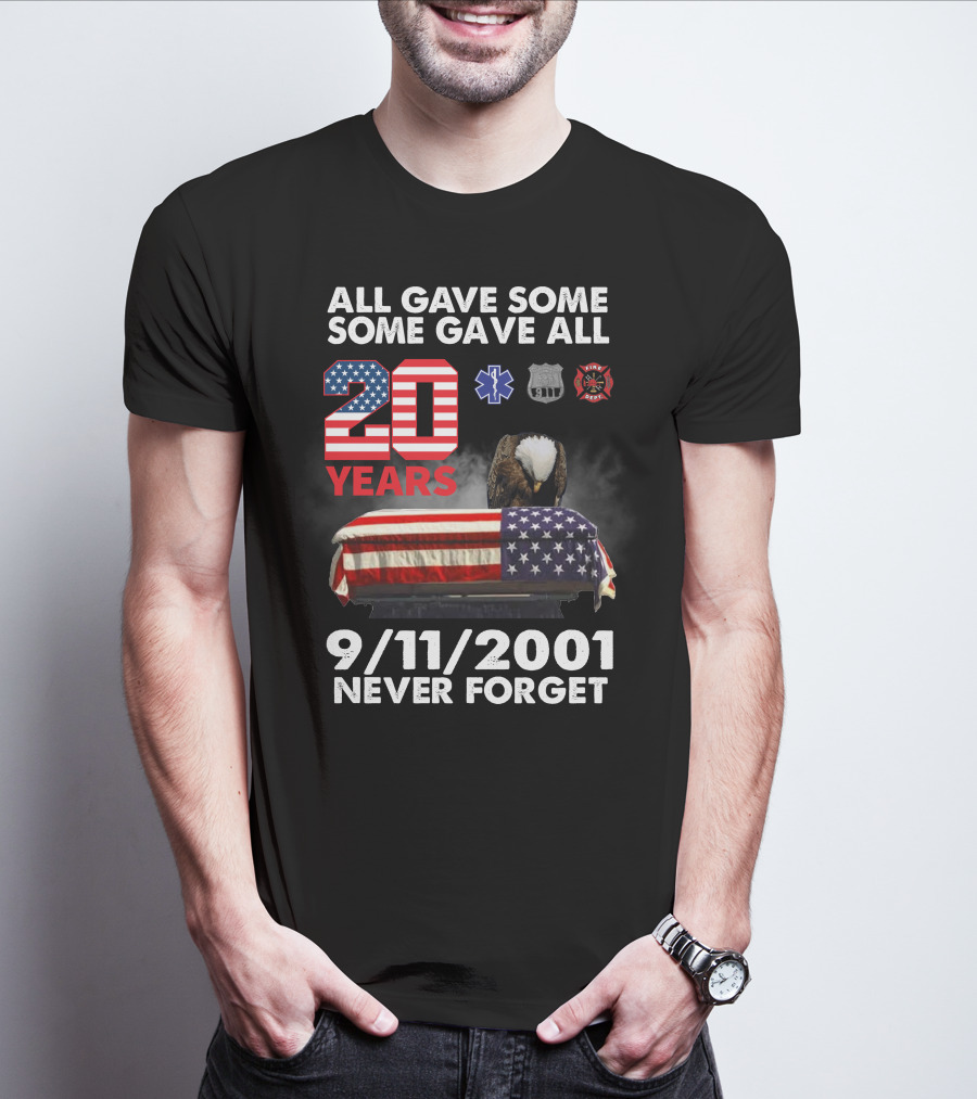All Gave Some Some Gave All 20 Years 9 11 2001 Never Forget T-Shirt