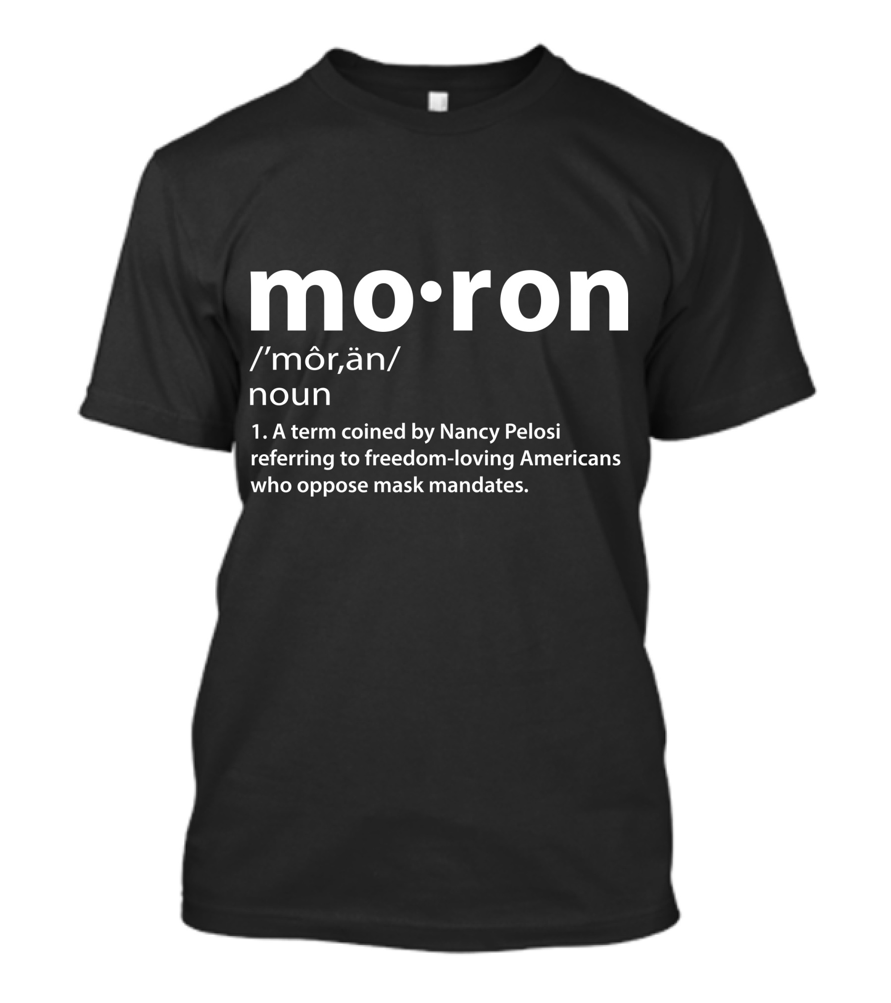 Moron Definition Pelosi Freedom-Loving Americans Mask Mandates T-Shirt
