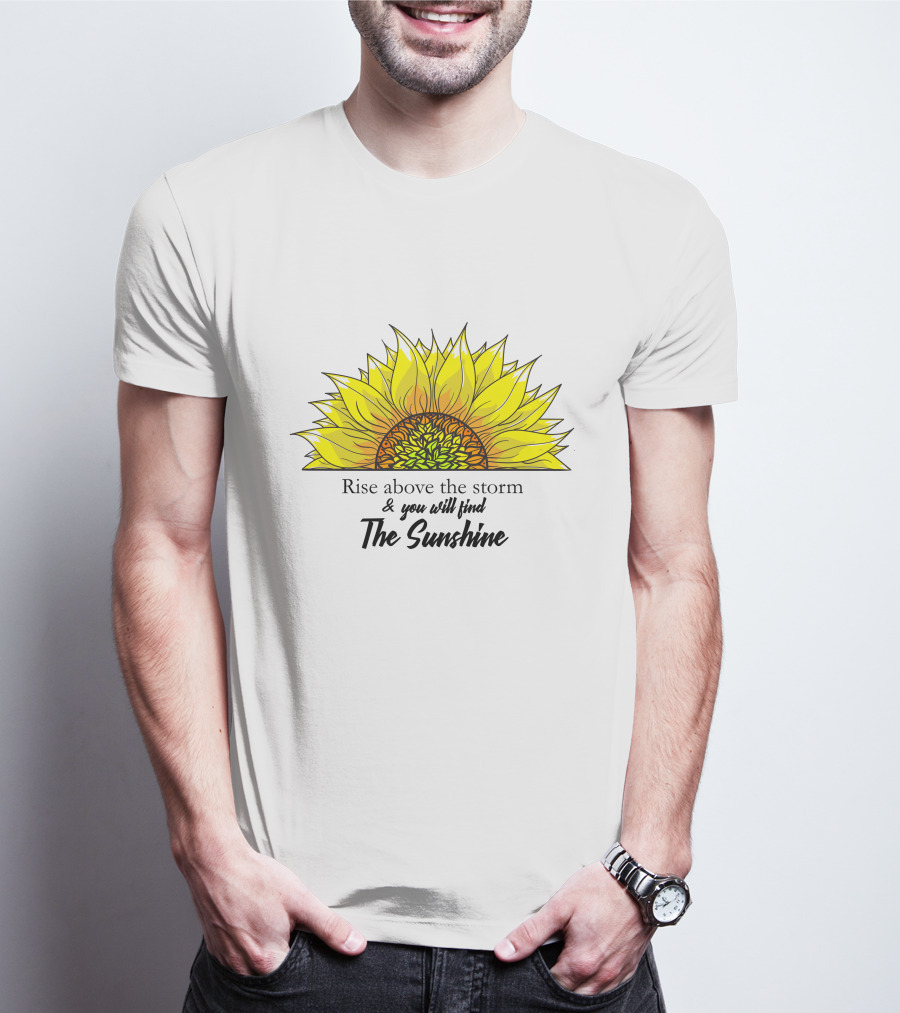Rise Above The Storm And You Will Find The Sunshine T-Shirt