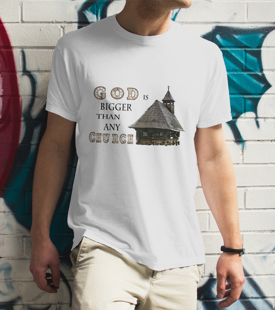 GOD Is Bigger Than Any Church With Rustic Wooden Church Building T-Shirt