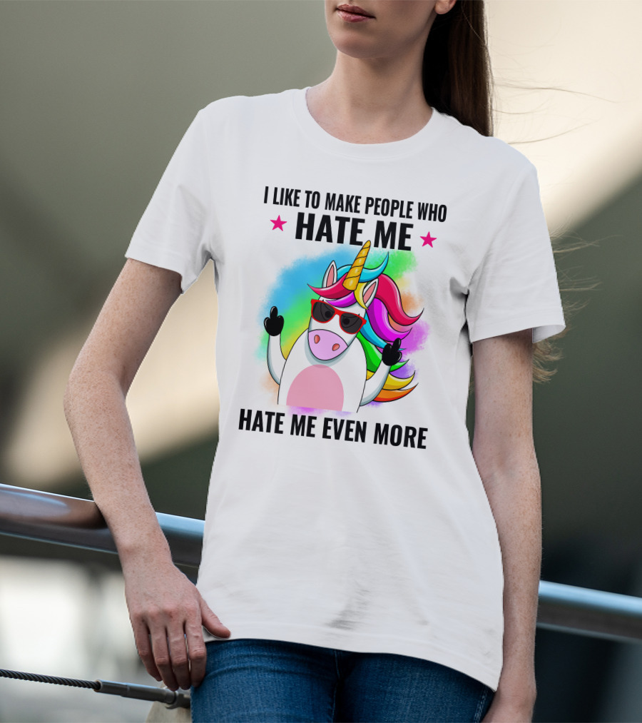 I Like To Make People Who Hate Me Hate Me Even More Unicorn Rainbow Sunglasses T-Shirt