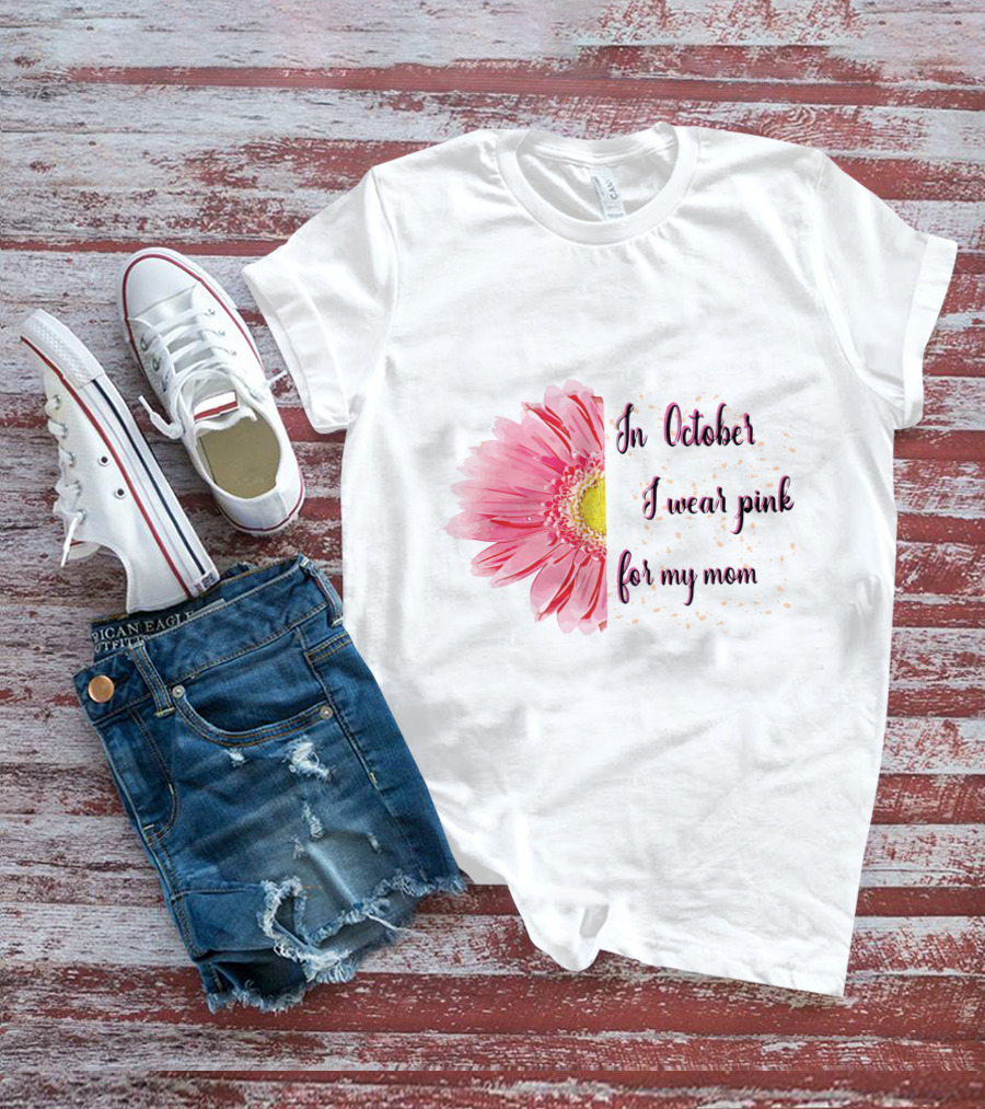 In October I Wear Pink For My Mom Flower T-Shirt