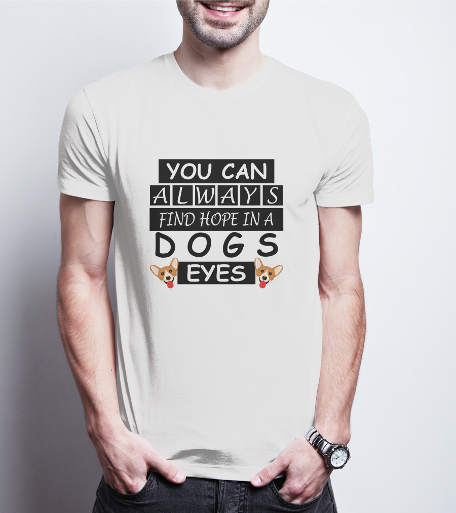 You Can Always Find Hope In A Dogs Eyes Corgi T-Shirt