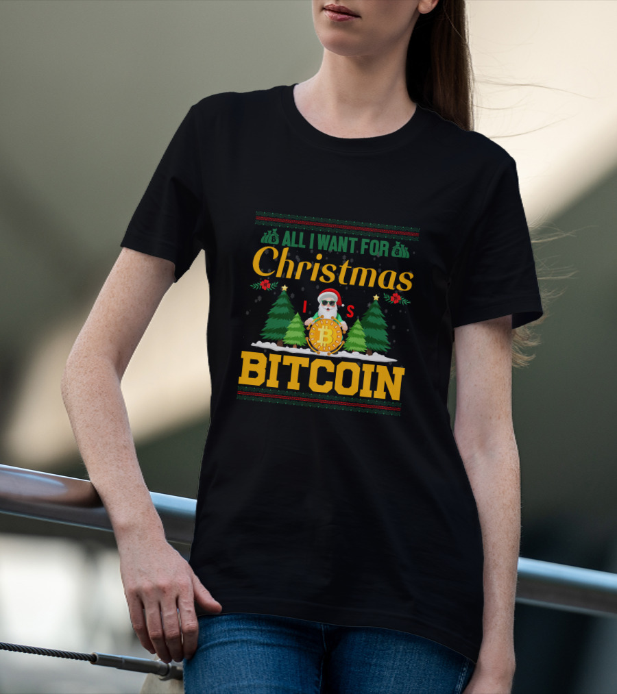 All I Want For Christmas Is Bitcoin Santa Holding Bitcoin Trees T-Shirt