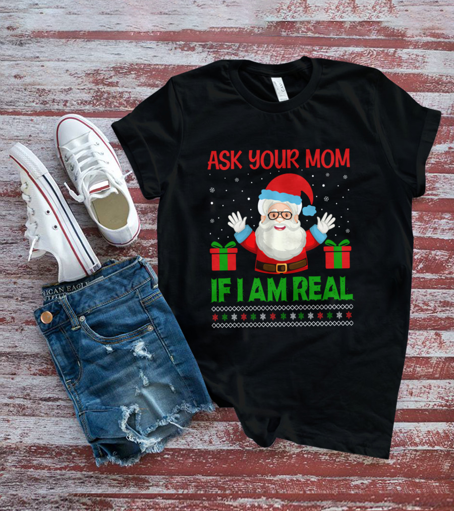 Ask Your Mom If I Am Real Santa Christmas T-Shirt