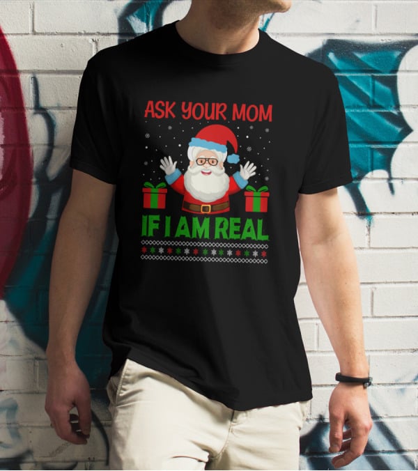 Ask Your Mom If I Am Real Santa Christmas T-Shirt