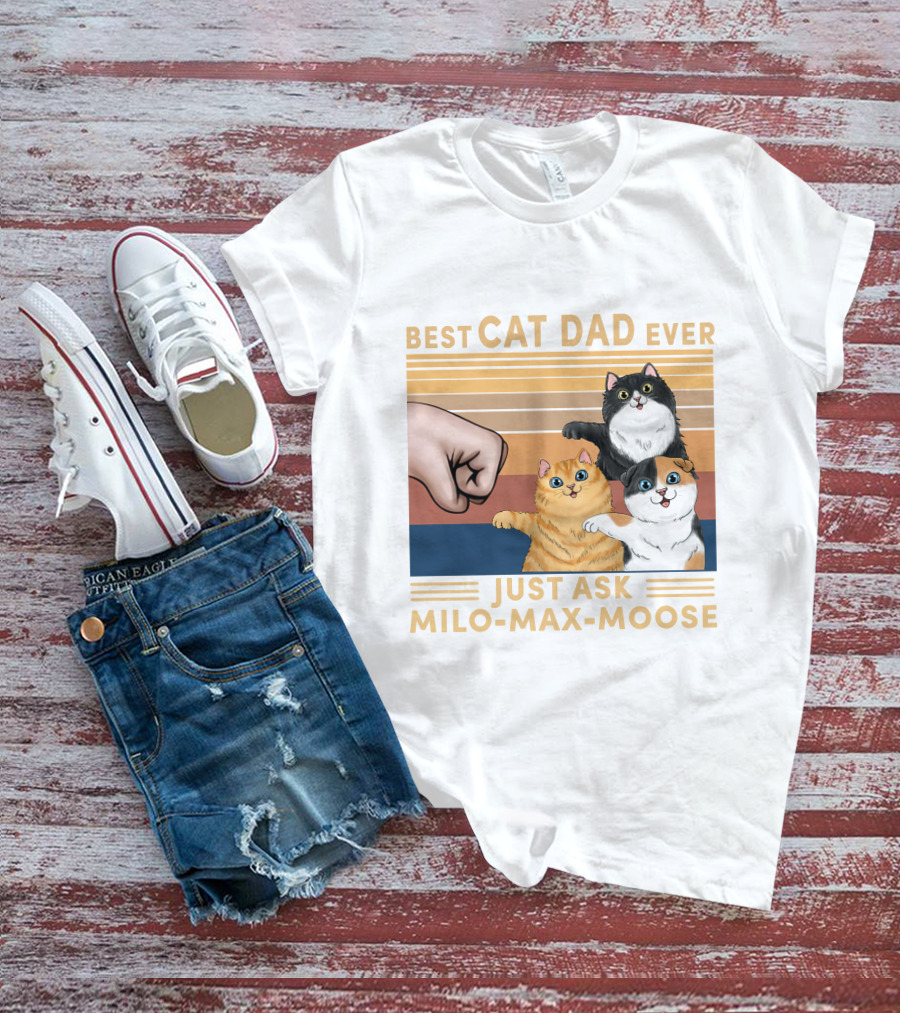 BEST CAT DAD EVER JUST ASK MILO MAX MOOSE T-Shirt