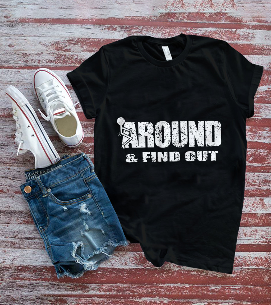 Around And Find Out Stick Figure Vibe T-Shirt