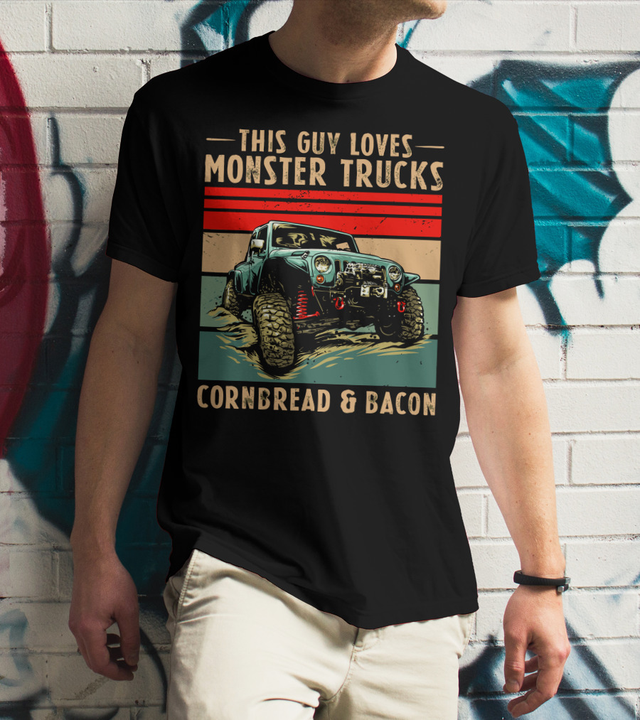 THIS GUY LOVES MONSTER TRUCKS CORNBREAD And BACON T-Shirt