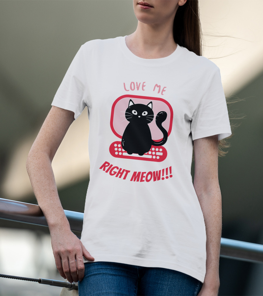 Love Me Right Meow Valentine Boss Kitty T-Shirt