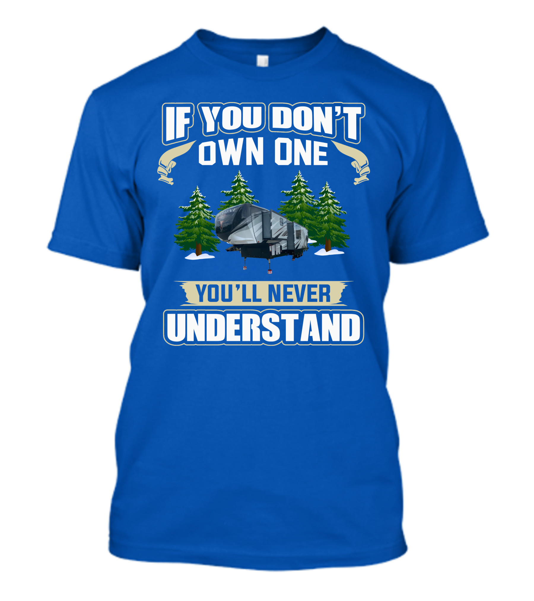 If You Don't Own One You'll Never Understand Heartland Cyclone RV Camper Forest Scene T-Shirt