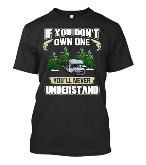 Coachmen Freelander RV If You Don't Own One You'll Never Understand T-Shirt
