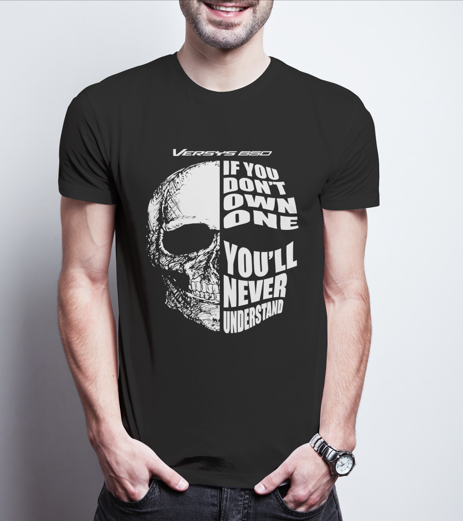 Versys 650 If You Don't Own One You'll Never Understand Skull T-Shirt