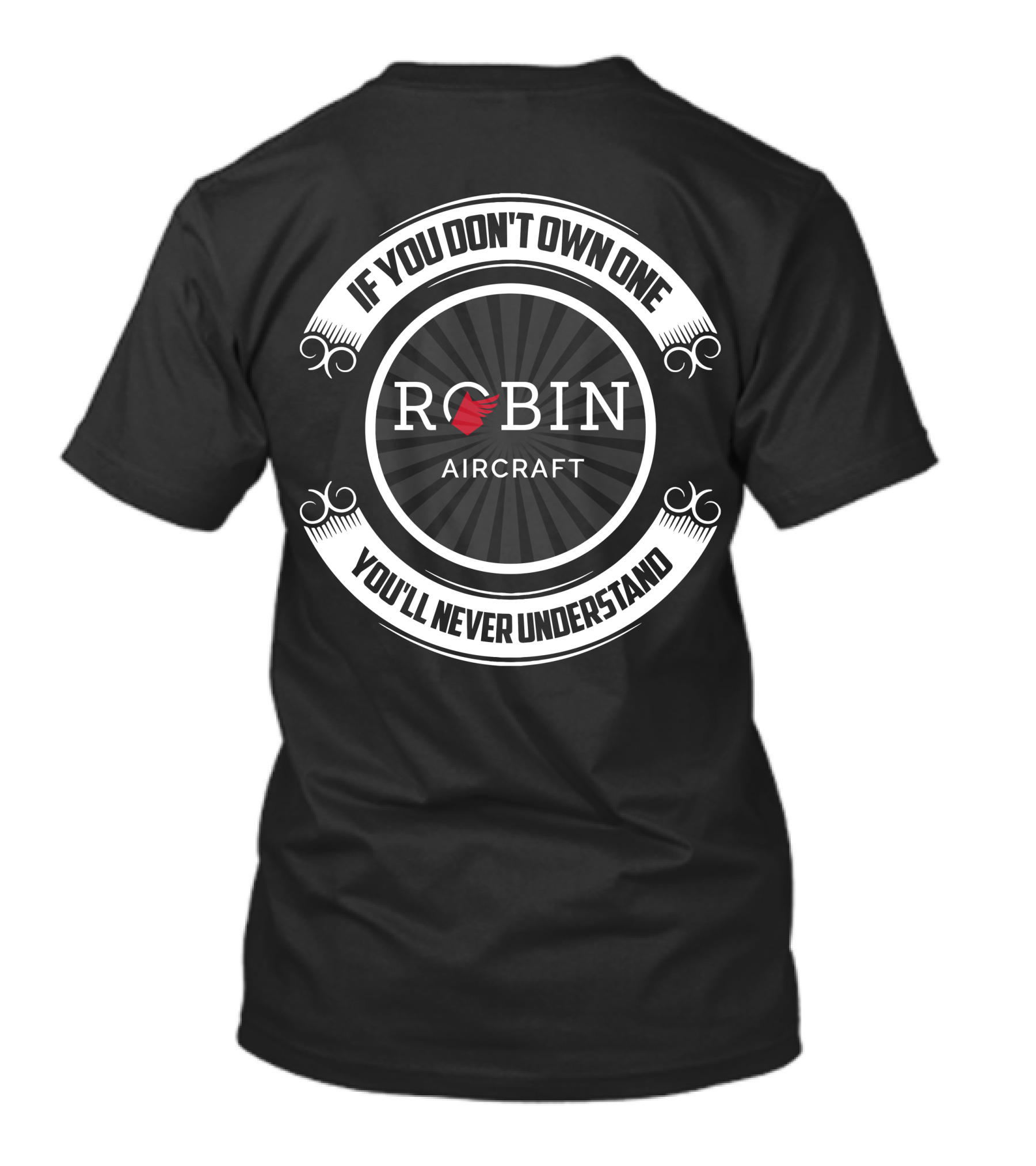 If You Don't Own One Robin Aircraft You'll Never Understand T-Shirt