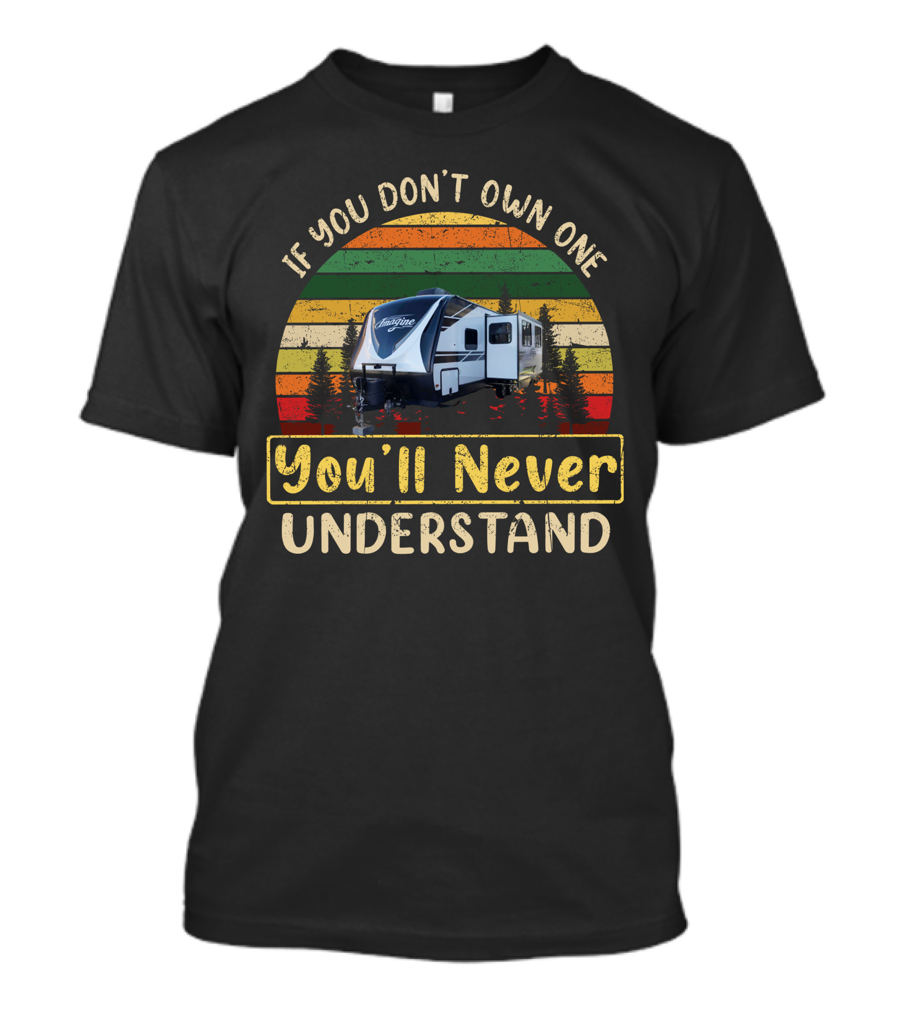 If You Don't Own One You'll Never Understand Grand Design Imagine T-Shirt