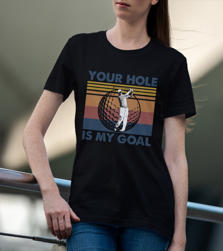 Your Hole Is My Goal Retro Golf Swing Ball T-Shirt