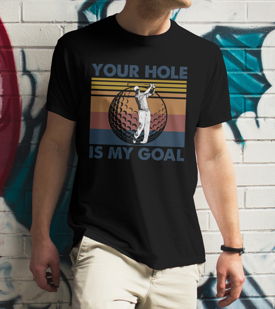 Your Hole Is My Goal Retro Golf Swing Ball T-Shirt
