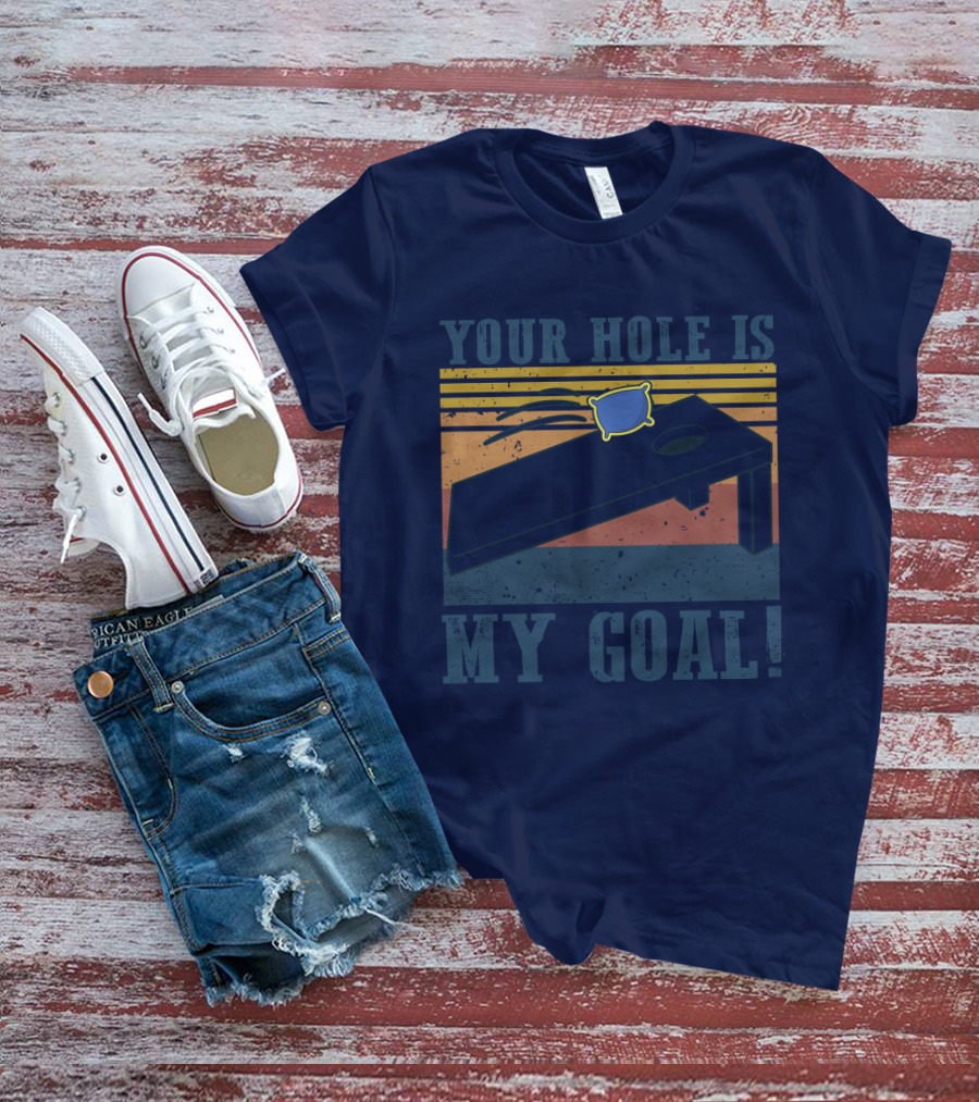 Your Hole Is My Goal Cornhole Game T-Shirt