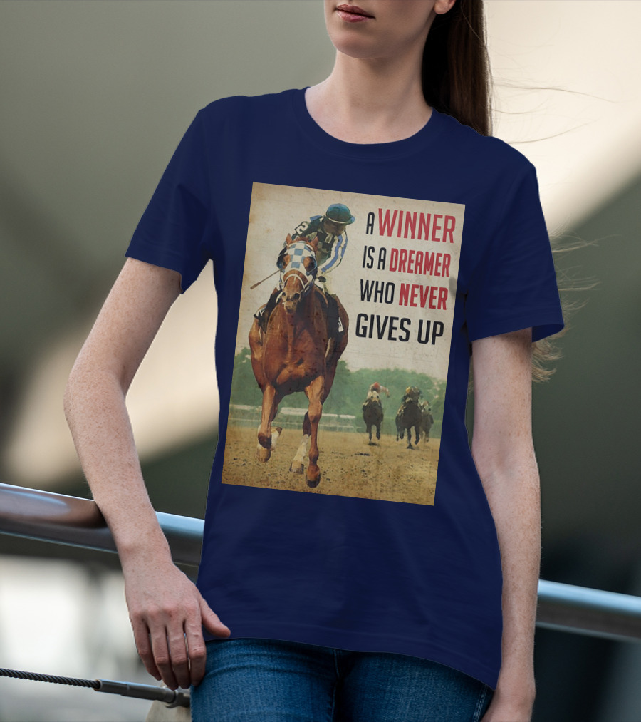 A Winner Is A Dreamer Who Never Gives Up Racing Horse T-Shirt