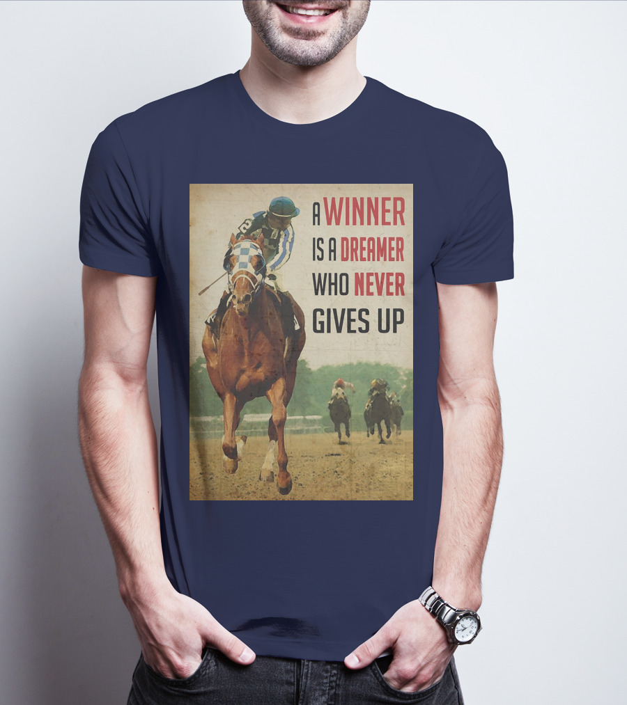 A Winner Is A Dreamer Who Never Gives Up Racing Horse T-Shirt