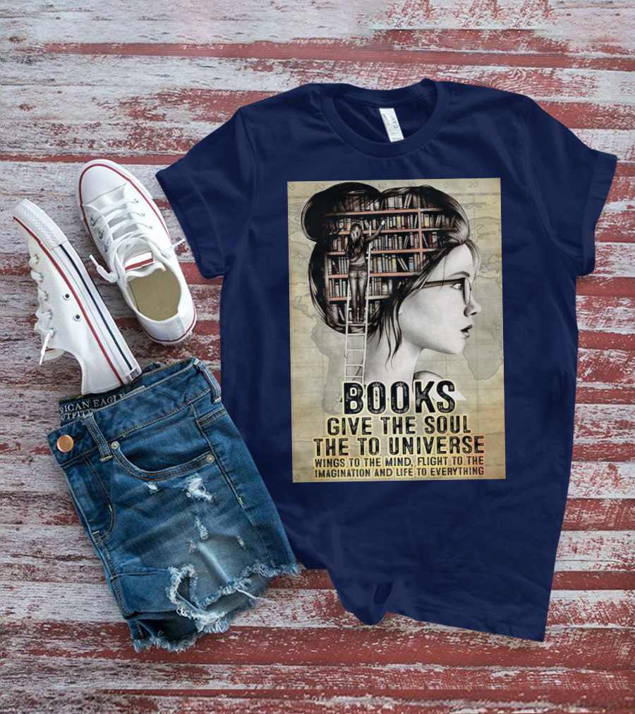 Books Give The Soul To The Universe Wings To The Mind Flight To The Imagination And Life To Everything T-Shirt