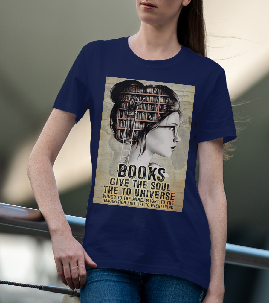 Books Give The Soul To The Universe Wings To The Mind Flight To The Imagination And Life To Everything T-Shirt