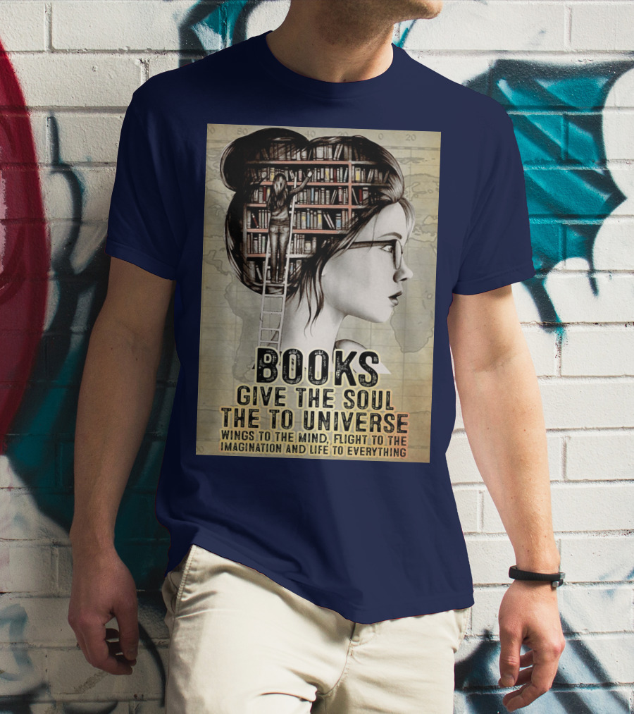 Books Give The Soul To The Universe Wings To The Mind Flight To The Imagination And Life To Everything T-Shirt