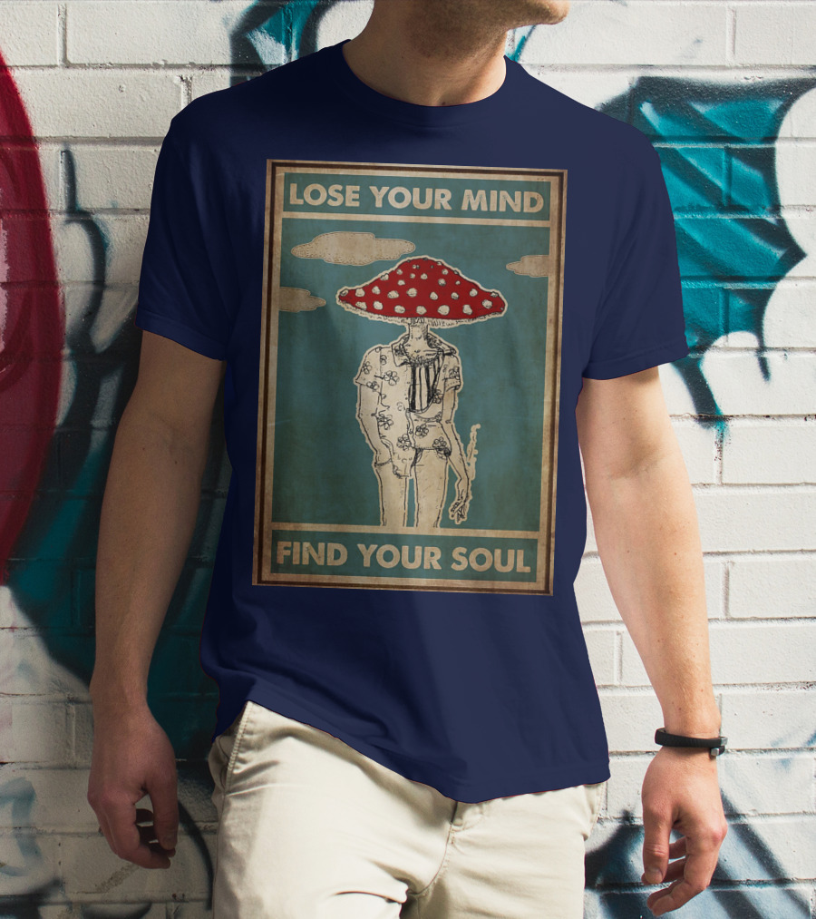 Lose Your Mind Find Your Soul Mushroom Man With Red Cap T-Shirt