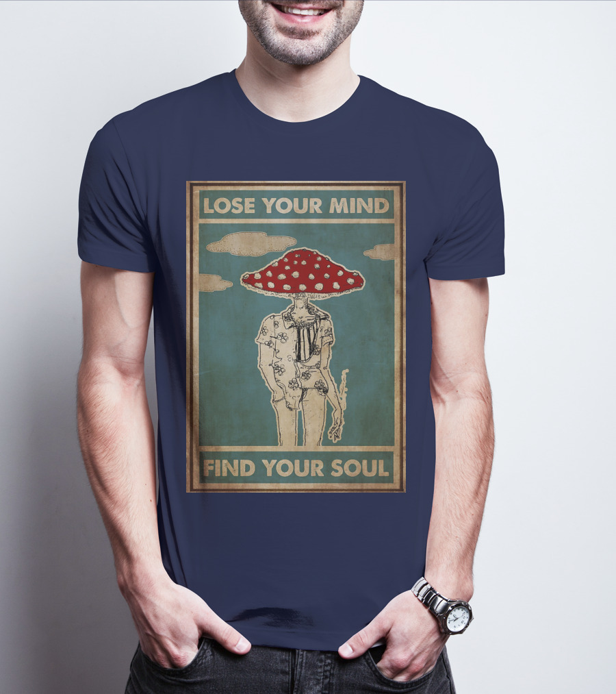 Lose Your Mind Find Your Soul Mushroom Man With Red Cap T-Shirt
