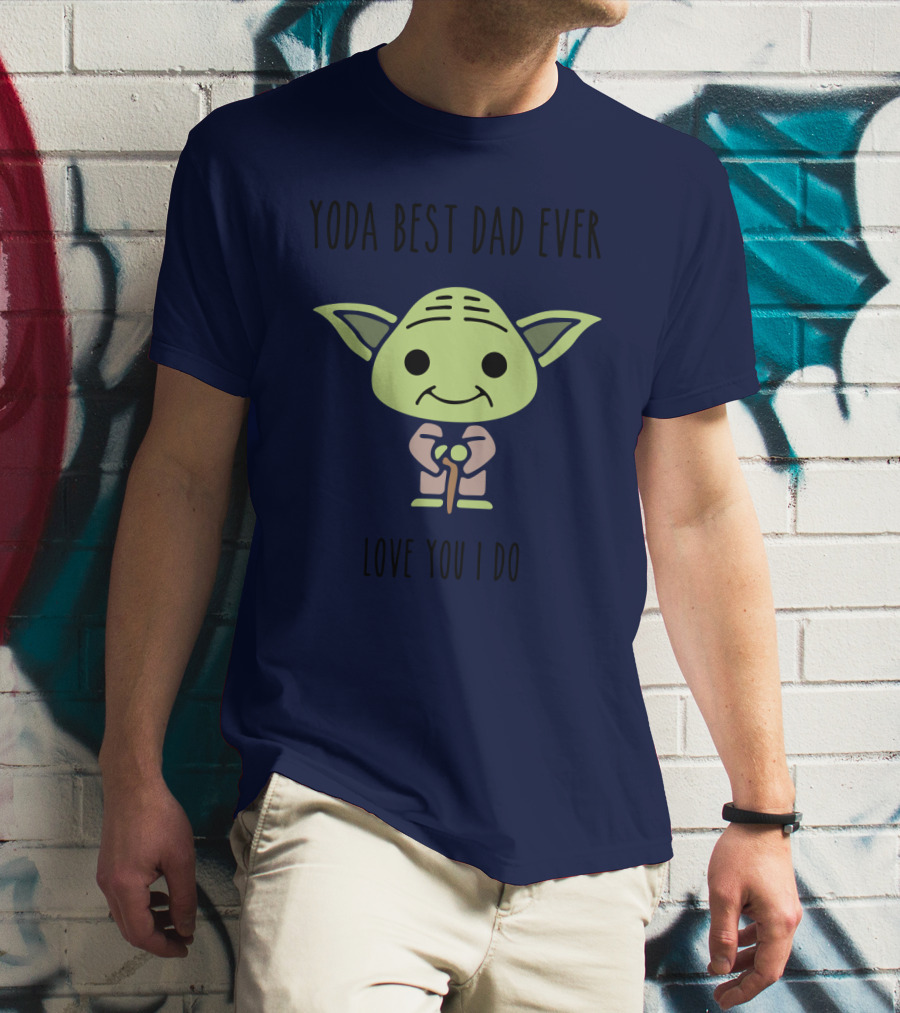 Yoda Best Dad Ever Love You I Do Star Wars T-Shirt
