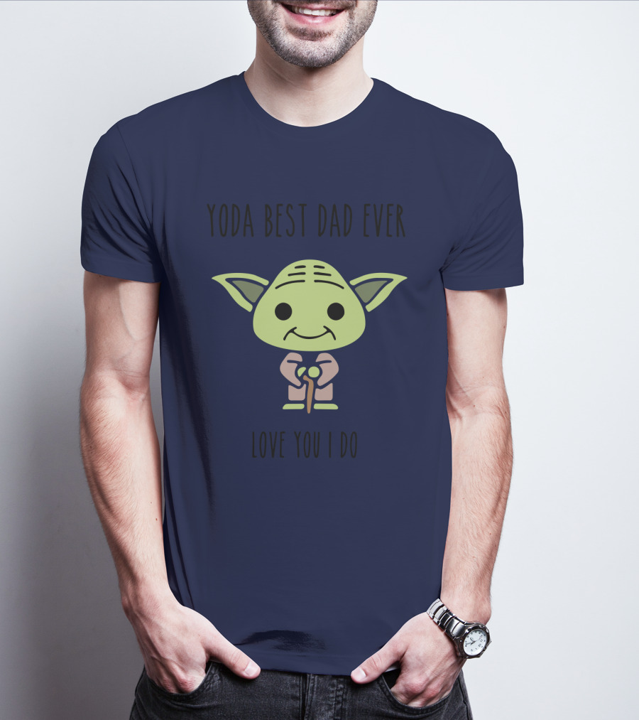 Yoda Best Dad Ever Love You I Do Star Wars T-Shirt