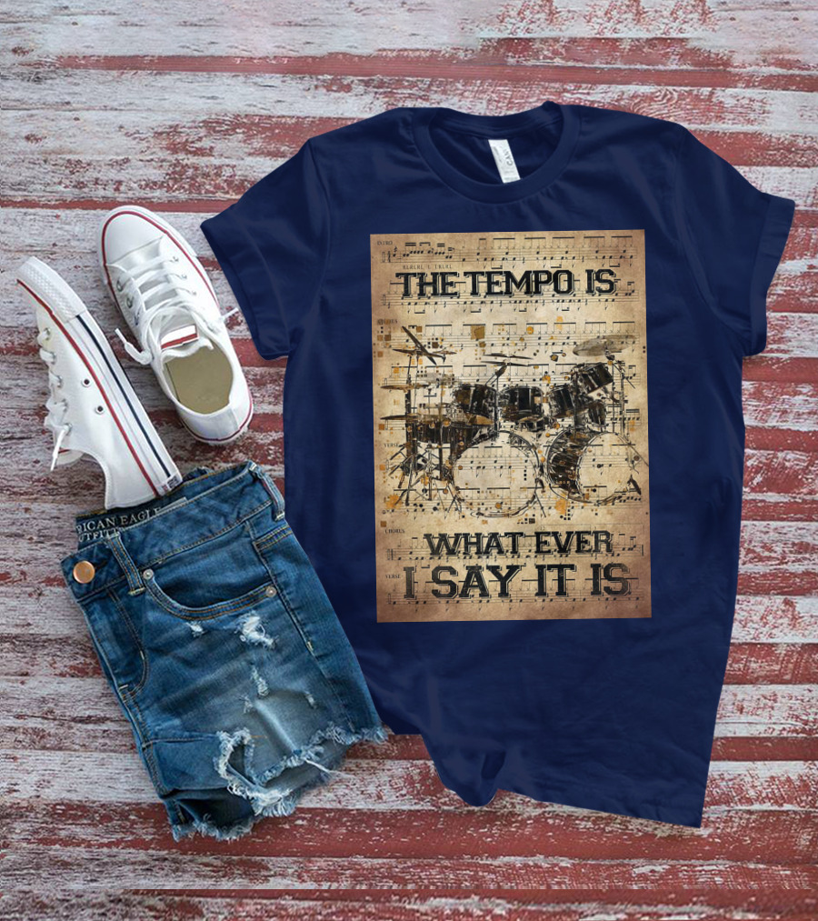 Drummer The Tempo Is Whatever I Say It Is Musical Sheet Drum Kit T-Shirt