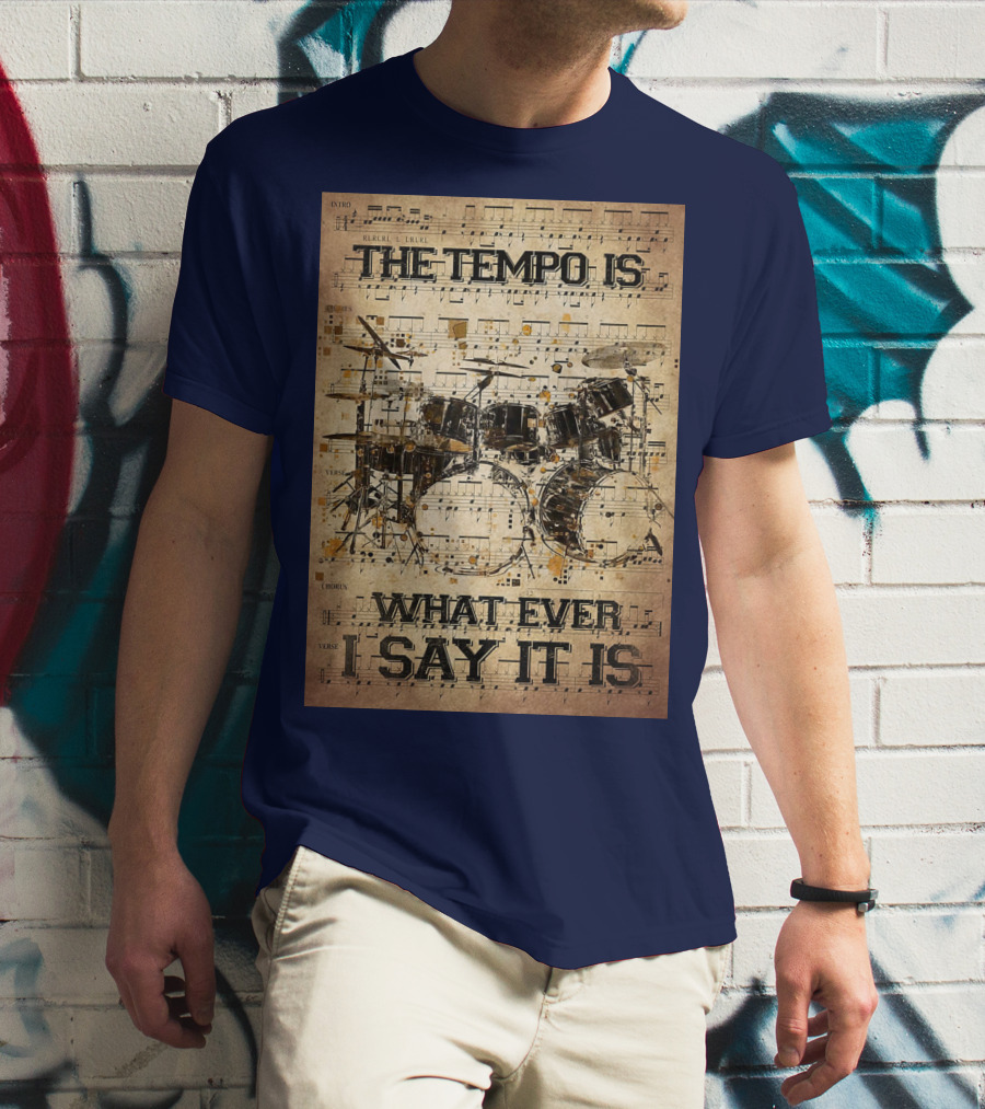 Drummer The Tempo Is Whatever I Say It Is Musical Sheet Drum Kit T-Shirt