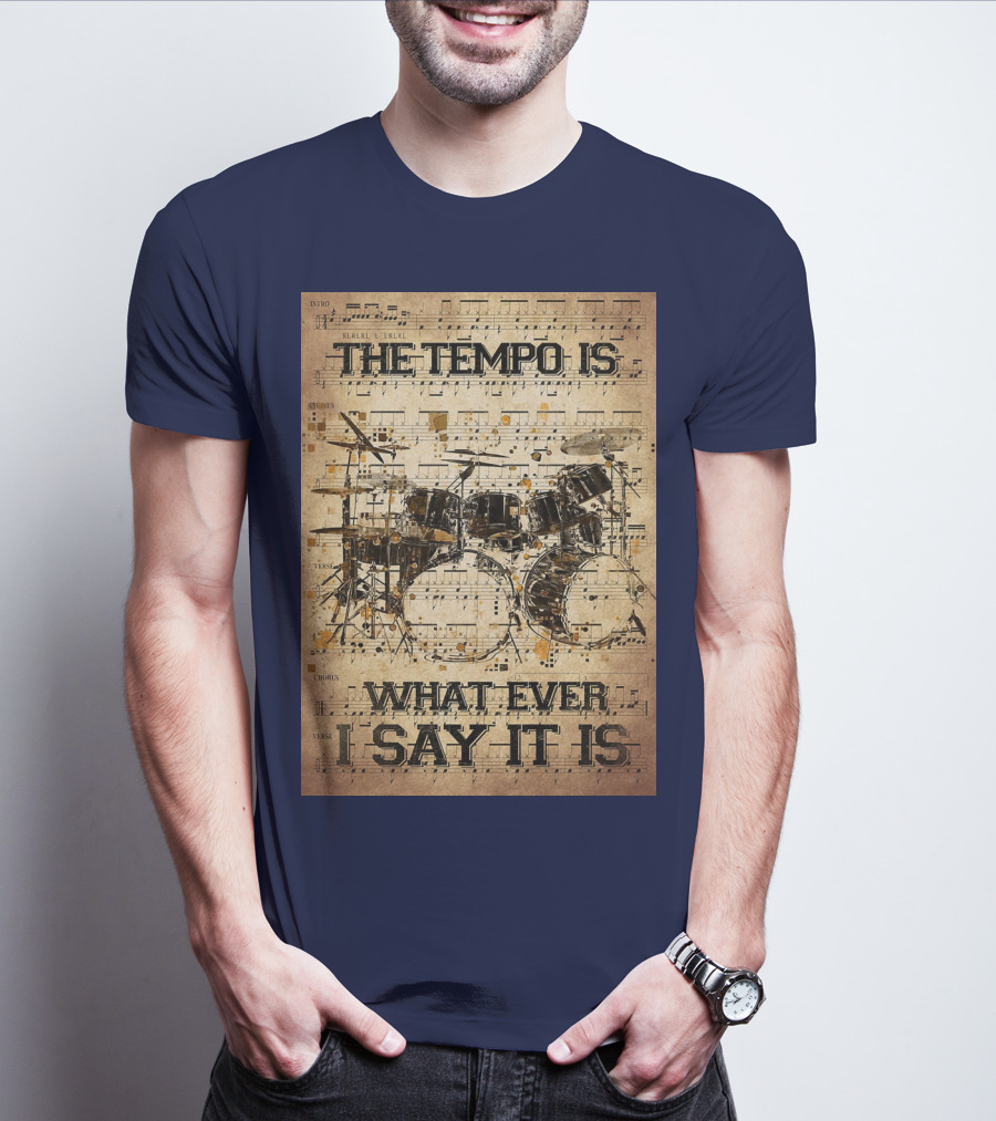 Drummer The Tempo Is Whatever I Say It Is Musical Sheet Drum Kit T-Shirt