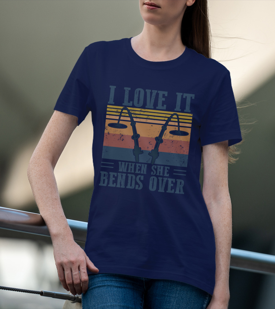 I Love It When She Bends Over Vintage Fishing Rods Retro Lines T-Shirt