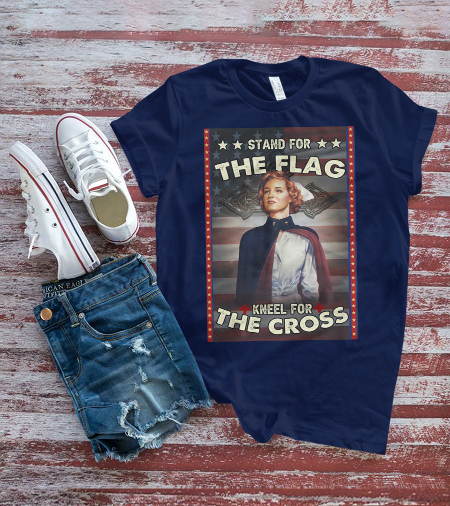 Stand For The Flag Kneel For The Cross Nurse American Patriotism T-Shirt