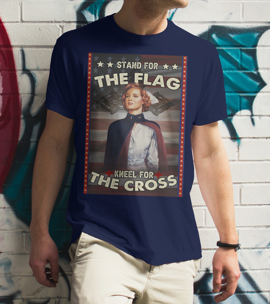 Stand For The Flag Kneel For The Cross Nurse American Patriotism T-Shirt