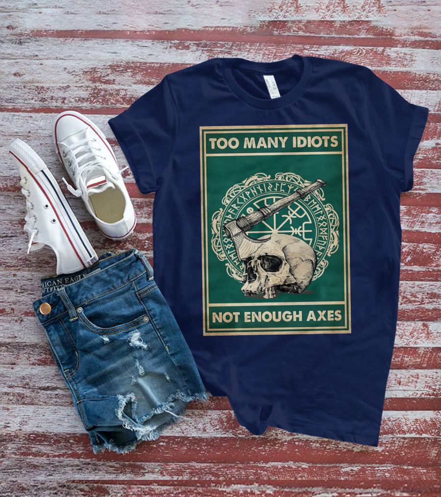 Too Many Idiots Not Enough Axes Skull Viking Runes Axe T-Shirt