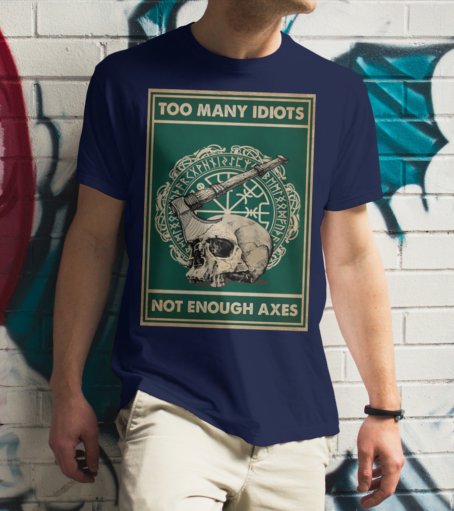 Too Many Idiots Not Enough Axes Skull Viking Runes Axe T-Shirt