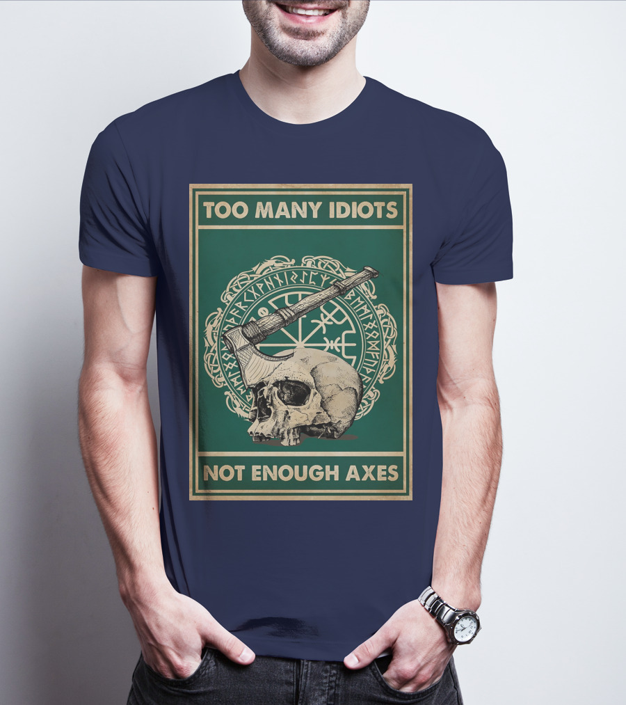 Too Many Idiots Not Enough Axes Skull Viking Runes Axe T-Shirt