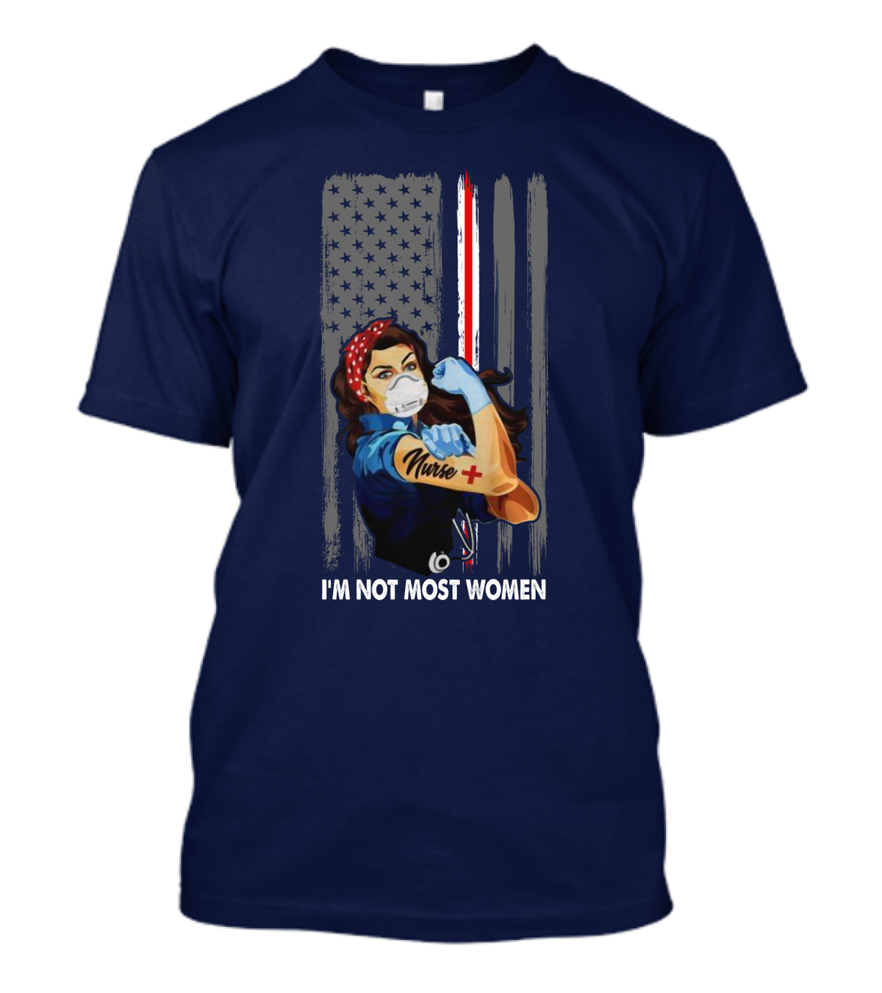 Strong Nurse I'm Not Most Women USA Flag Red Line Tattoo Rosie The Riveter T-Shirt