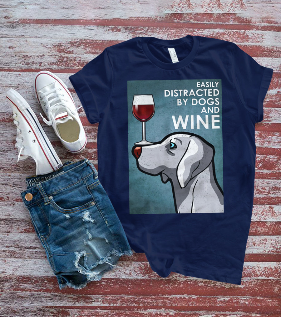 Easily Distracted By Dogs And Wine Weimaraner With Glass T-Shirt