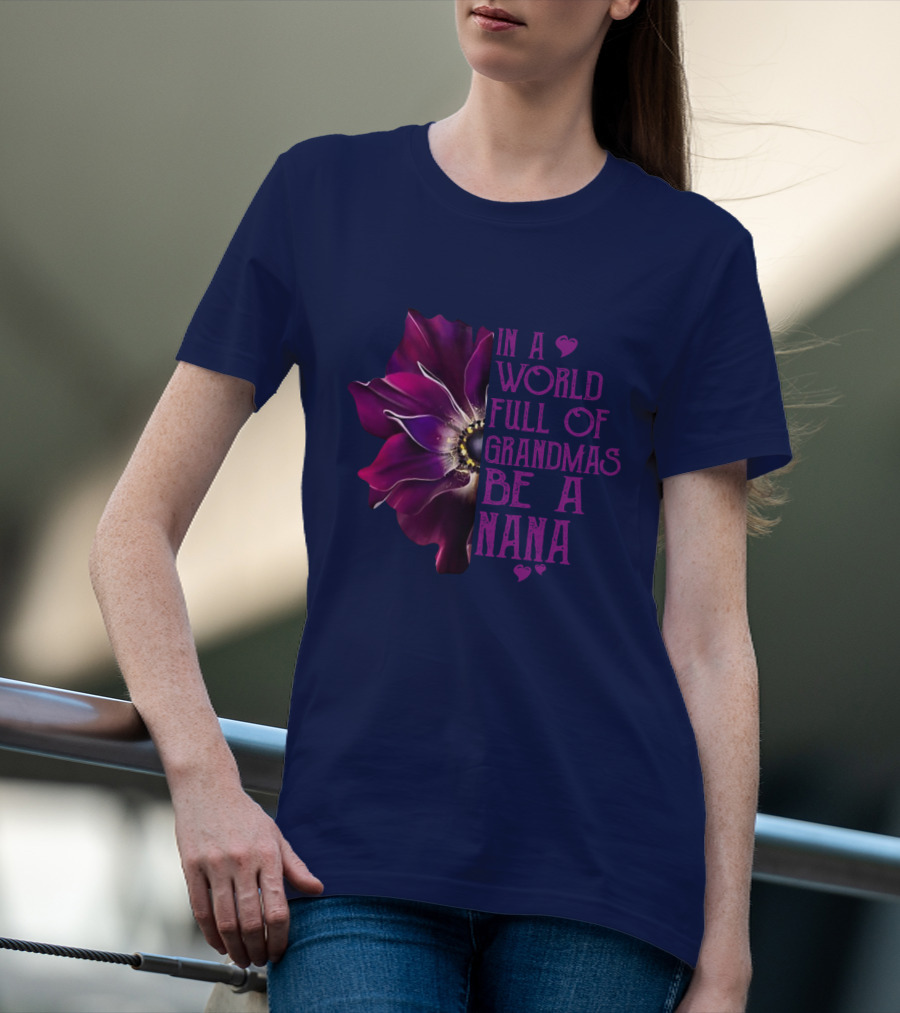 In A World Full Of Grandmas Be A Nana Anemone Flower T-Shirt
