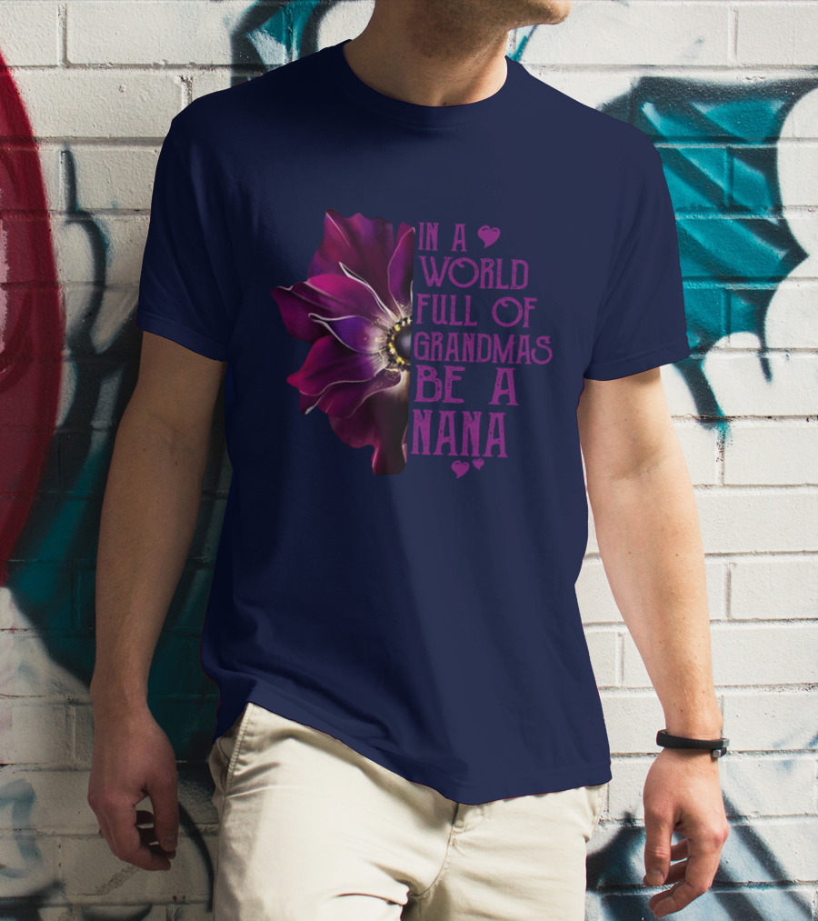 In A World Full Of Grandmas Be A Nana Anemone Flower T-Shirt