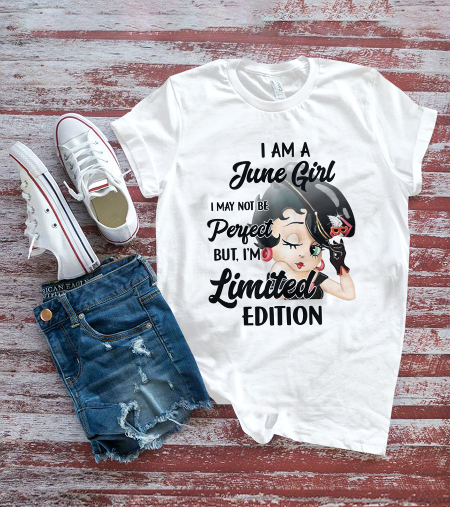 I Am A June Girl I May Not Be Perfect But I'm T-Shirt
